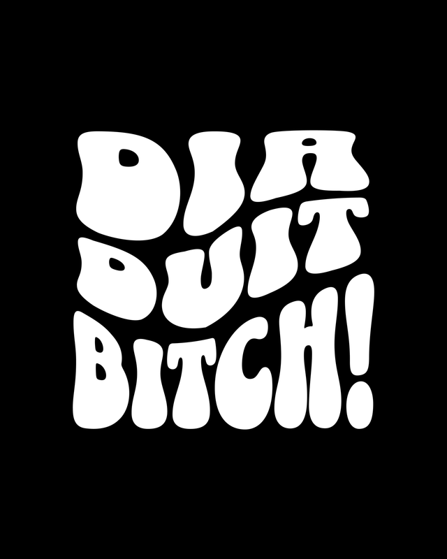 Dia Duit B*tch